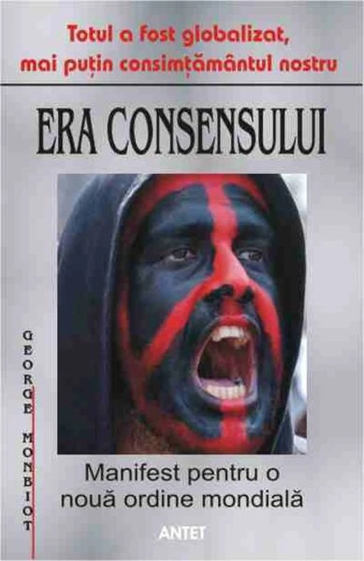 Era consensului. Manifest pentru o nouă ordine mondială - Paperback brosat - George Monbiot - Antet Revolution