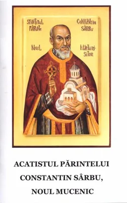 Acatistul părintelui Constantin Sârbu, noul Mucenic - Paperback - *** - Areopag