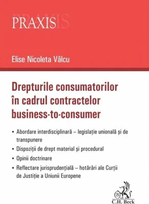 Drepturile consumatorilor în cadrul contractelor business-to-consumer - Paperback brosat - Elise Nicoleta Vâlcu - C.H. Beck