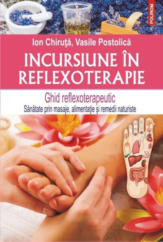 Incursiune în reflexoterapie - Paperback brosat - Ion Chiruţă, Vasile Postolică - Polirom