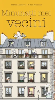 Minunații mei vecini (Vol. 1) - Hardcover - Hélène Lasserre, Gilles Bonotaux - Casa