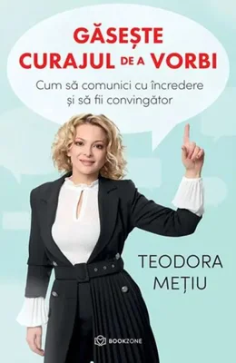 Găsește curajul de a vorbi - Paperback brosat - Teodora Mețiu - Bookzone