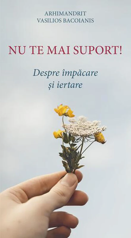 Nu te mai suport. Despre împăcare și iertare - Paperback brosat - Arhim. Vasilios Bacoianis - De Suflet