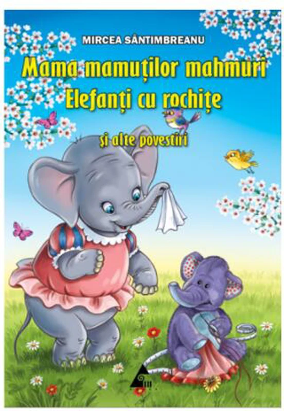 Mama mamuților mahmuri. Elefanți cu rochițe și alte povestiri - Paperback brosat - Mircea Sântimbreanu - Agora