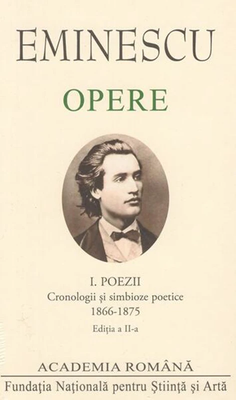 Mihai Eminescu. Opere. Poezii (Vol. I). Cronologii și simbioze poetice (1866-1875) - Hardcover - Academia Română, Mihai Eminescu - Fundația Națională pentru Știință și Artă