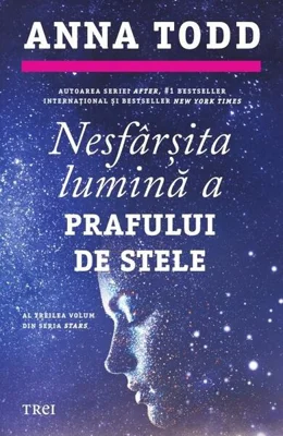 Nesfârșita lumină a prafului de stele. Seria Stars (Vol. 3) - Paperback brosat - Anna Todd - Trei