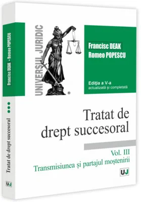 Tratat de drept succesoral (Vol. III) Transmisiunea și partajul moștenirii - Paperback brosat - Romeo Popescu, Francisc Deak - Universul Juridic