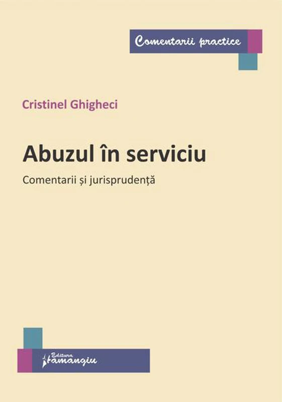 Abuzul în serviciu. Comentarii și jurisprudență - Paperback brosat - Hamangiu