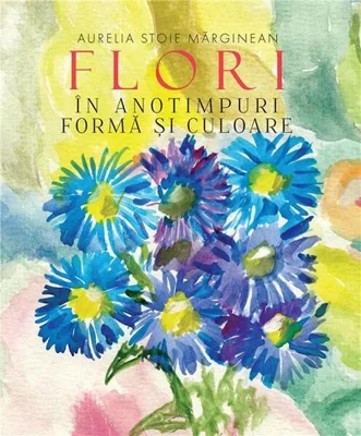 Flori în anotimpuri - Paperback - Aurelia Stoie Mărginean - Creator