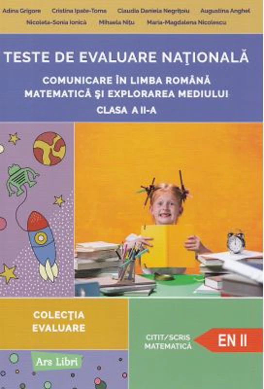 Teste de evaluare nationala clasa a 2-a. Comunicare in Limba Romana, Matematica si Explorarea Mediului - Adina Grigore