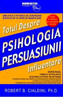 Psihologia Persuasiunii. Totul Despre Influentare - Robert B. Cialdini