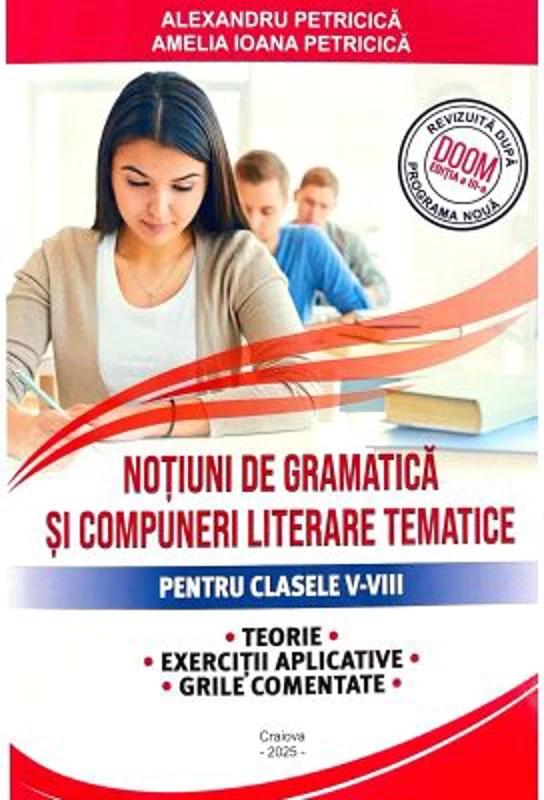 Notiuni de gramatica si compuneri literare tematice clasele 5-8 editia 2025, conform DOOM 3 - Alexandru Petricica