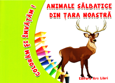 Coloram si invatam! Animale salbatice din tara noastra - Adina Grigore