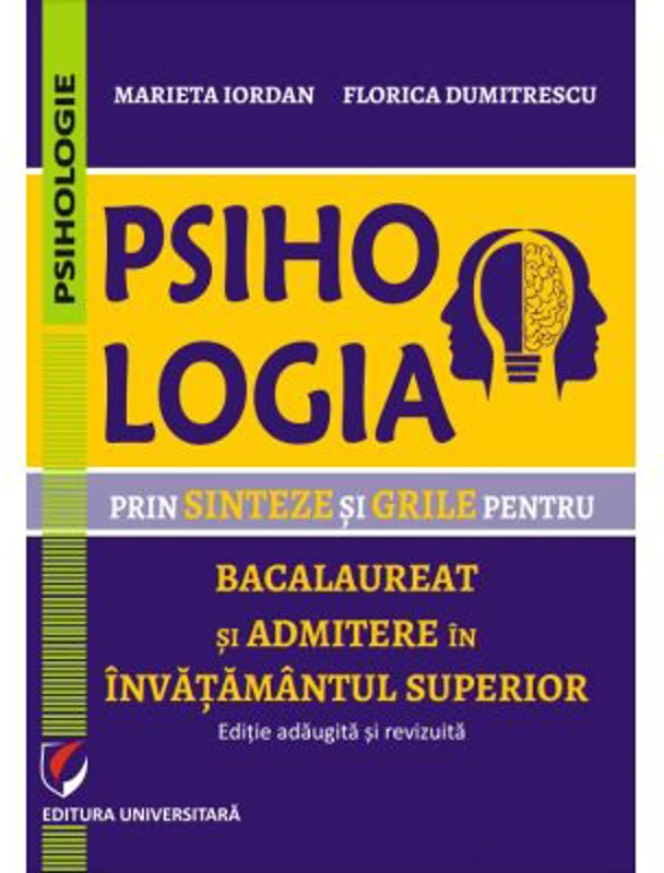 Psihologia prin sinteze si grile pentru bacalaureat si admiterea in invatamantul superior. Editie adaugita si revizuita - Florica Dumitrescu, Marieta