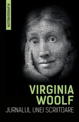 Jurnalul unei scriitoare. Autobiografia - Virginia Woolf