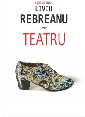 Teatru - Liviu Rebreanu