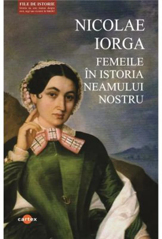 Femeile in istoria neamului nostru - Nicolae Iorga