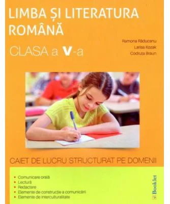 Romana - Clasa 5 - Caiet de lucru structurat pe domenii - Ramona Raducanu, Larisa Kozak, Codruta Braun