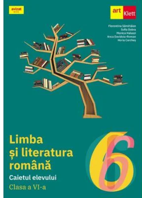 Limba si literatura romana. Caietul elevului clasa a 6-a - Florentina Samihaian