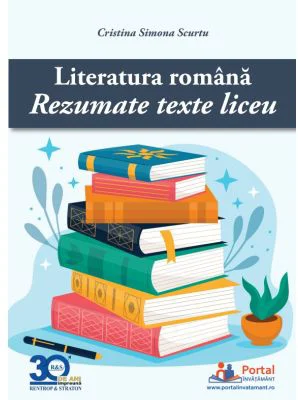 Literatura romana: Rezumate texte liceu - Cristina Simona Scurtu