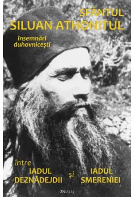 Intre iadul deznadejdii si iadul smereniei - Siluan Athonitul