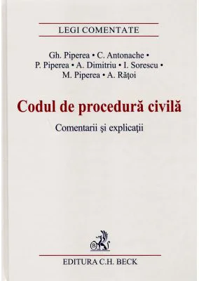 Codul de procedura civila. Comentarii si explicatii - Gheorghe Piperea