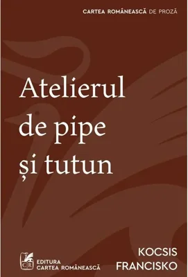 Atelierul de pipe și tutun - Paperback - Kocsis Francisko - Cartea Românească | Art