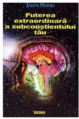 Puterea extraordinara a subconstientului tau, Editia a 2-a - Joseph Murphy