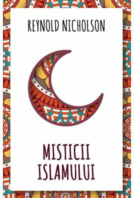 Misticii islamului - Reynold Nicholson