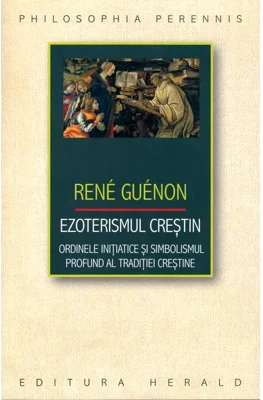 Ezoterismul creştin - Paperback brosat - René Guénon - Herald