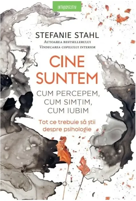 Cine suntem. Cum percepem, cum simtim, cum iubim - Stefanie Stahl