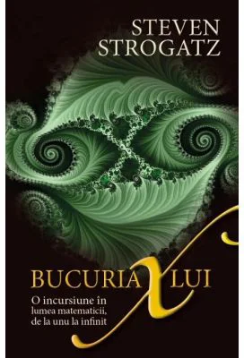Bucuria lui X. O incursiune in lumea matematicii, de la unu la infinit - Steven Strogatz