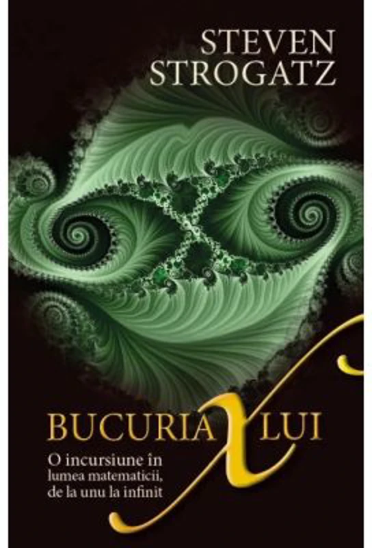 Bucuria lui X. O incursiune in lumea matematicii, de la unu la infinit - Steven Strogatz