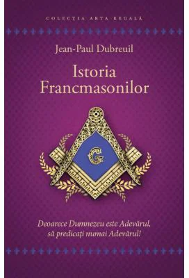 Istoria francmasonilor - Jean-Paul Dubreuil