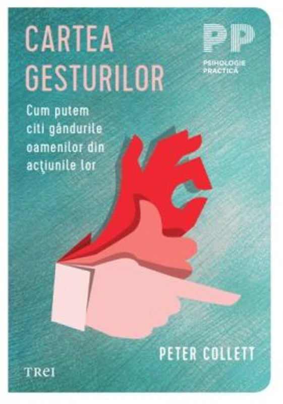 Cartea gesturilor. Cum putem citi gandurile oamenilor din actiunile lor - Peter Collett
