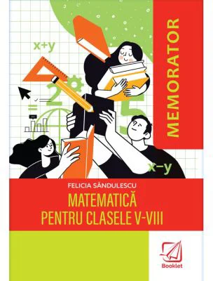 Memorator de matematica pentru clasele 5-8 - Felicia Sandulescu