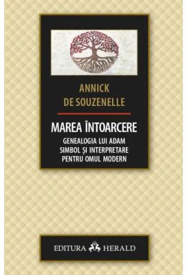 Marea intoarcere - Genealogia lui Adam - Simbol si interpretare pentru omul modern - Annick de Souzenelle