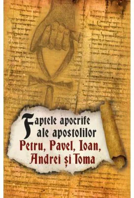Faptele apocrife ale apostolilor Petru, Pavel, Ioan, Andrei si Toma