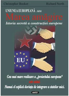 Uniunea Europeană sau Marea amăgire. Istoria secretă a construcţiei europene - Paperback brosat - Christopher Booker, Richard North - Antet Revolution