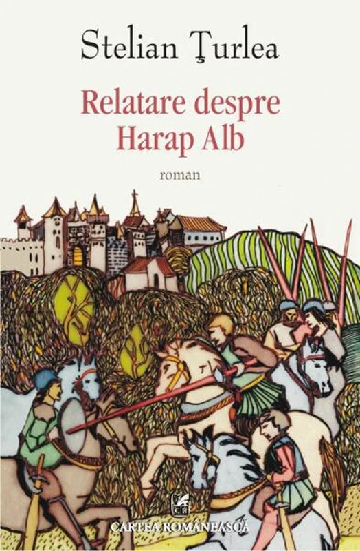 Relatare despre Harap Alb - Paperback brosat - Stelian Țurlea - Cartea Românească
