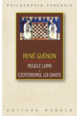 Regele lumii. Ezoterismul lui Dante - Rene Guenon