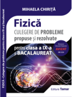Culegere de probleme propuse si rezolvate. Fizica clasa a 9-a si bacalaureat