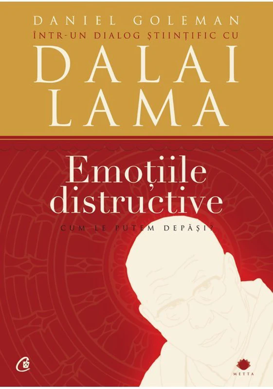 Emotiile distructive. Cum le putem depasi? Dialog stiintific cu Dalai Lama. Editia a III-a - Daniel Goleman
