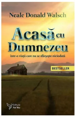 Acasa cu Dumnezeu - intr-o viata care nu se sfarseste niciodata