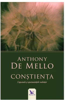 Constienta. Capcanele si sansele realitatii - Anthony De Mello