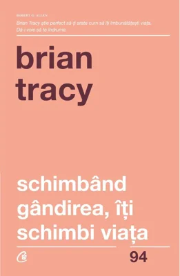 Schimband gandirea, iti schimbi viata - Brian Tracy