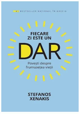 Fiecare zi este un DAR. Povesti despre frumusetea vietii - Stefanos Xenakis
