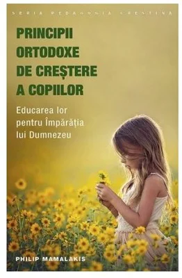 Principii ortodoxe de crestere a copiilor - Philip Mamalakis