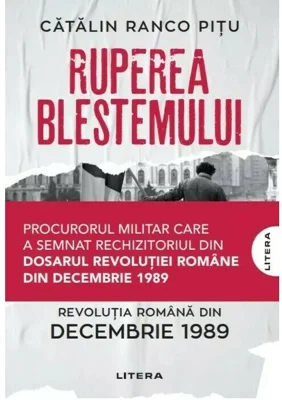 Ruperea Blestemului. Revolutia Romana din decembrie 1989 - Catalin Ranco Pitu