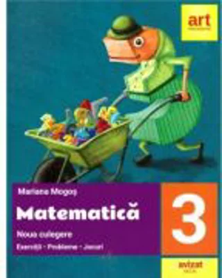 Matematica. Noua culegere pentru clasa a 3-a. Exercitii, probleme, jocuri - Mariana Mogos